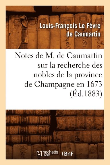 bokomslag Notes de M. de Caumartin Sur La Recherche Des Nobles de la Province de Champagne En 1673, (Éd.1883)