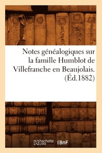 bokomslag Notes Genealogiques Sur La Famille Humblot de Villefranche En Beaujolais. (Ed.1882)