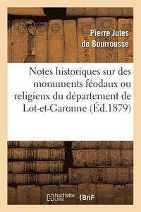 bokomslag Notes Historiques Sur Des Monuments Féodaux Ou Religieux Du Département de Lot-Et-Garonne, (Éd.1879)