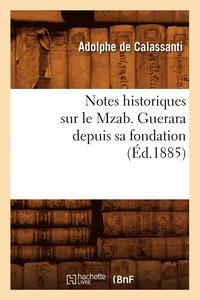 bokomslag Notes Historiques Sur Le Mzab. Guerara Depuis Sa Fondation, (d.1885)