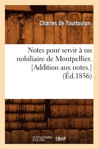 bokomslag Notes Pour Servir  Un Nobiliaire de Montpellier. [Addition Aux Notes.] (d.1856)