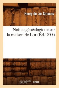 bokomslag Notice Gnalogique Sur La Maison de Lur (d.1855)