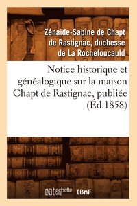 bokomslag Notice Historique Et Genealogique Sur La Maison Chapt de Rastignac, Publiee (Ed.1858)