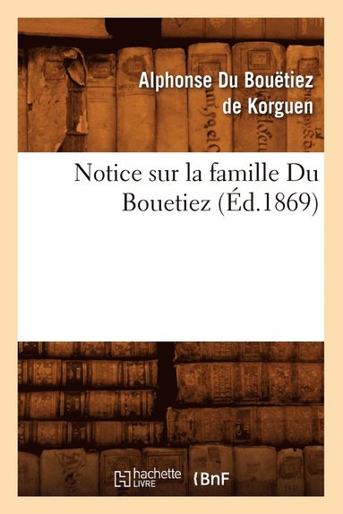 bokomslag Notice Sur La Famille Du Bouetiez (Ed.1869)