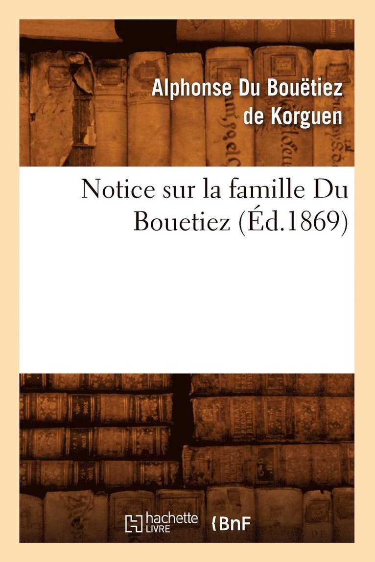 Notice Sur La Famille Du Bouetiez (Ed.1869) 1