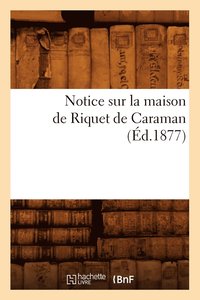 bokomslag Notice Sur La Maison de Riquet de Caraman (Éd.1877)