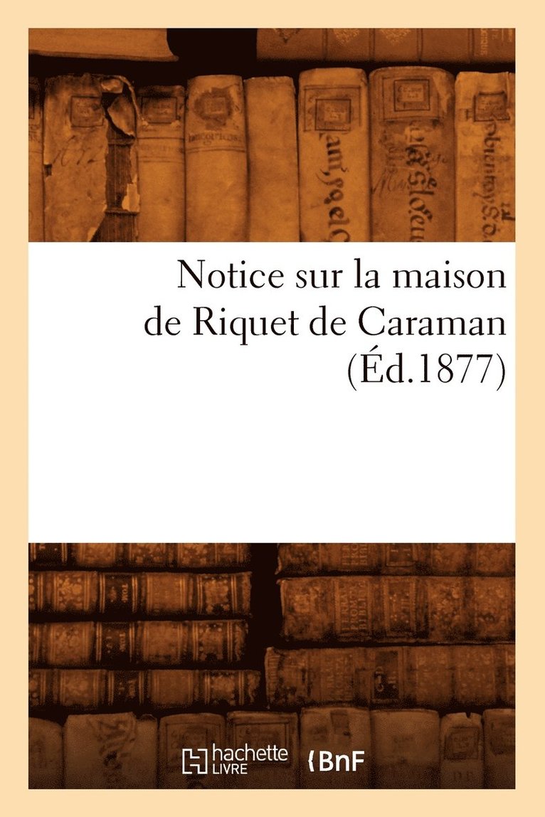 Notice Sur La Maison de Riquet de Caraman (Ed.1877) 1