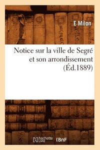 bokomslag Notice Sur La Ville de Segre Et Son Arrondissement (Ed.1889)