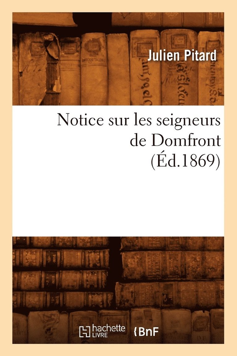 Notice Sur Les Seigneurs de Domfront (Éd.1869)