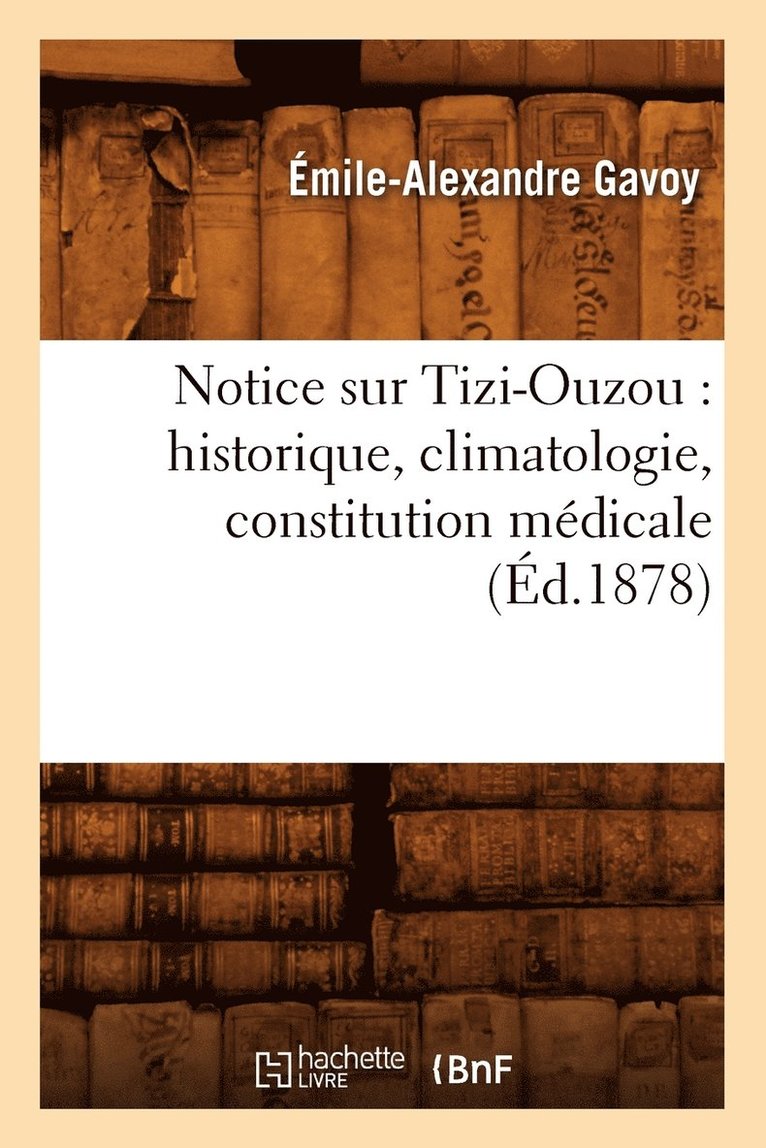 Notice Sur Tizi-Ouzou: Historique, Climatologie, Constitution Mdicale, (d.1878) 1