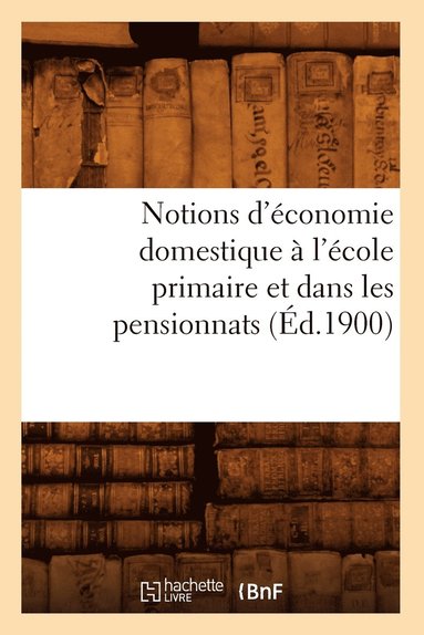 bokomslag Notions d'Économie Domestique À l'École Primaire Et Dans Les Pensionnats (Éd.1900)