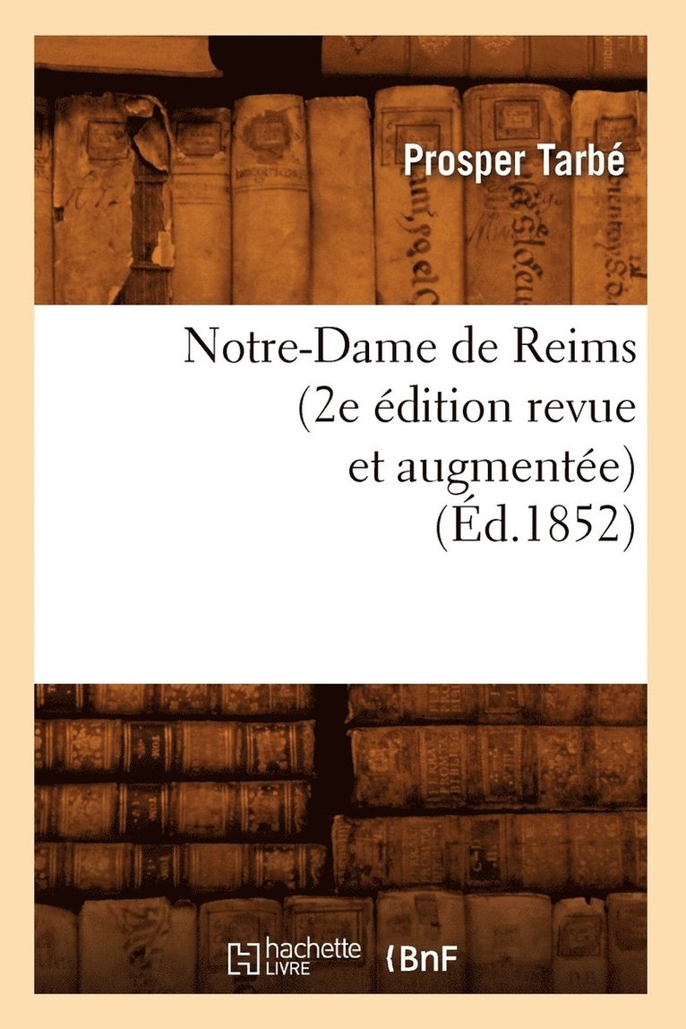 Notre-Dame de Reims (2e dition Revue Et Augmente) (d.1852) 1