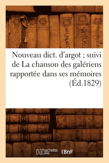 bokomslag Nouveau Dict. d'Argot Suivi de la Chanson Des Galériens Rapportée Dans Ses Mémoires (Éd.1829)