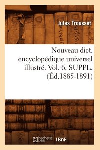 bokomslag Nouveau Dict. Encyclopedique Universel Illustre. Vol. 6, Suppl. (Ed.1885-1891)