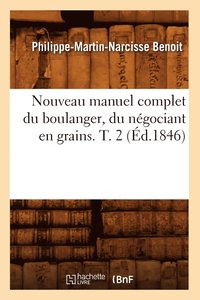 bokomslag Nouveau Manuel Complet Du Boulanger, Du Ngociant En Grains. T. 2 (d.1846)
