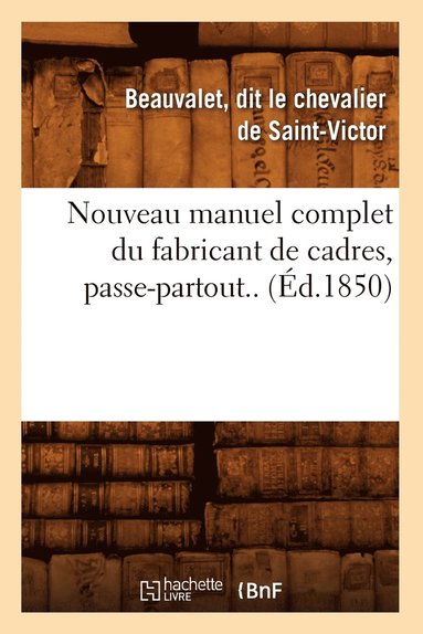 bokomslag Nouveau Manuel Complet Du Fabricant de Cadres, Passe-Partout.. (Ed.1850)