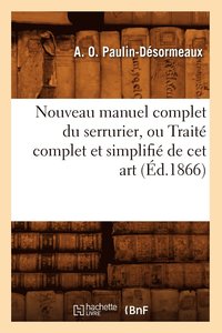 bokomslag Nouveau Manuel Complet Du Serrurier, Ou Trait Complet Et Simplifi de CET Art (d.1866)