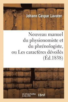 bokomslag Nouveau Manuel Du Physionomiste Et Du Phrénologiste, Ou Les Caractères Dévoilés (Éd.1838)