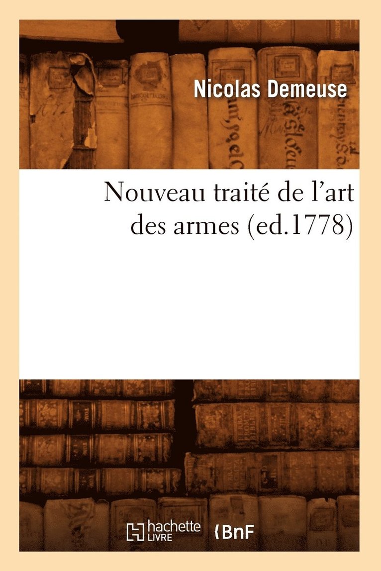 Nouveau Trait de l'Art Des Armes, (Ed.1778) 1