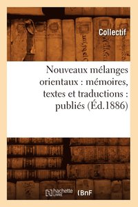 bokomslag Nouveaux Melanges Orientaux: Memoires, Textes Et Traductions: Publies (Ed.1886)
