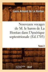 bokomslag Nouveaux Voyages de M. Le Baron de la Hontan Dans l'Amerique Septentrionale. Tome 2 (Ed.1703)