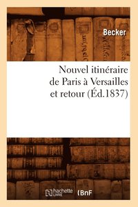 bokomslag Nouvel Itineraire de Paris A Versailles Et Retour (Ed.1837)