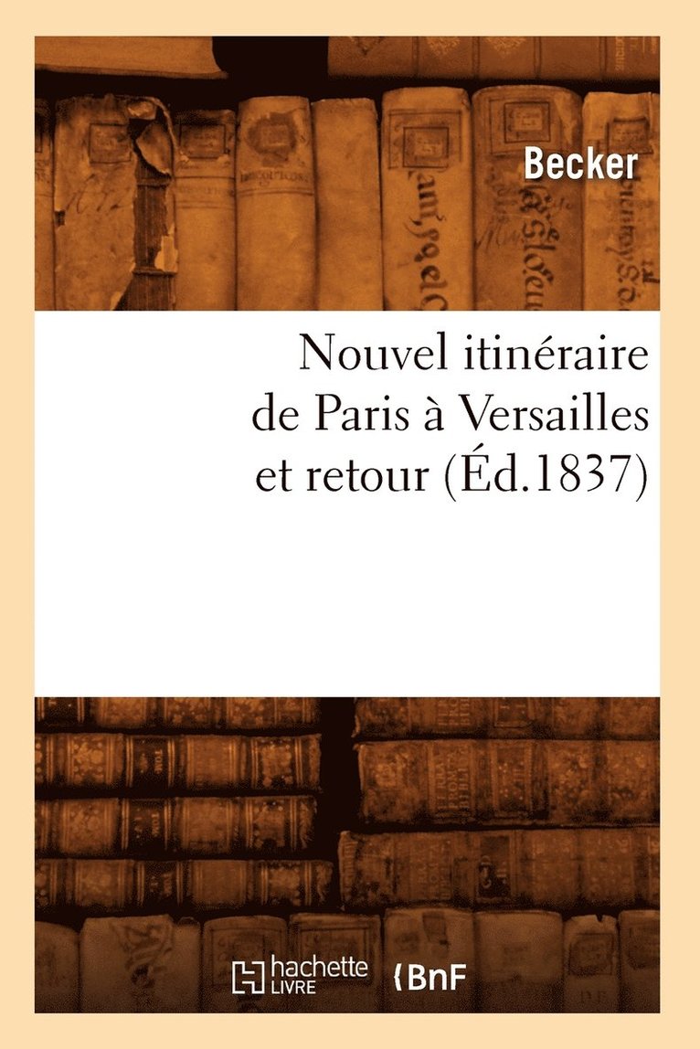 Nouvel Itineraire de Paris A Versailles Et Retour (Ed.1837) 1