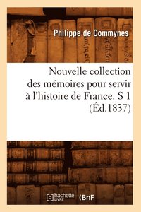 bokomslag Nouvelle Collection Des Mmoires Pour Servir  l'Histoire de France. S 1 (d.1837)