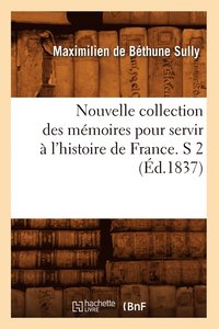 bokomslag Nouvelle Collection Des Mémoires Pour Servir À l'Histoire de France. S 2 (Éd.1837)
