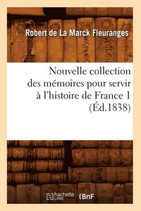 bokomslag Nouvelle Collection Des Mémoires Pour Servir À l'Histoire de France 1 (Éd.1838)