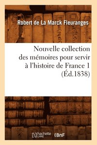 bokomslag Nouvelle Collection Des Mmoires Pour Servir  l'Histoire de France 1 (d.1838)