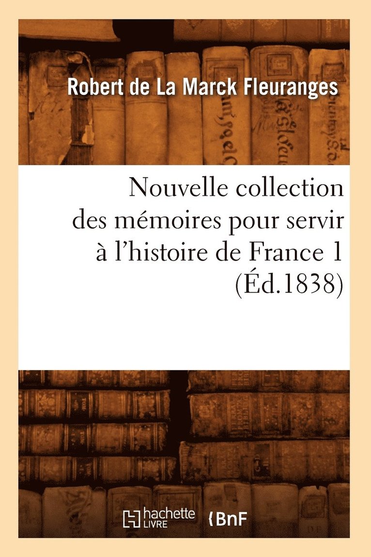 Nouvelle Collection Des Mmoires Pour Servir  l'Histoire de France 1 (d.1838) 1