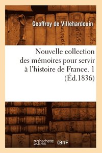 bokomslag Nouvelle Collection Des Mmoires Pour Servir  l'Histoire de France. 1 (d.1836)