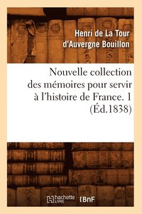 bokomslag Nouvelle Collection Des Mmoires Pour Servir  l'Histoire de France. 1 (d.1838)