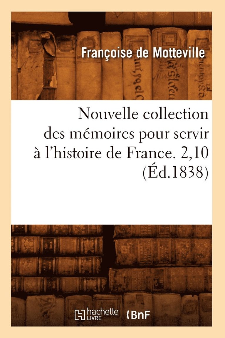 Françoise de Motteville, DE MOTTEVILLE F, Françoise De Motteville - Nouvelle Collection Des Mémoires Pour Servir À l'Histoire de France. 2,10 (Éd.1838), Häftad