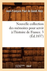bokomslag Nouvelle Collection Des Mémoires Pour Servir À l'Histoire de France. 3 (Éd.1837)