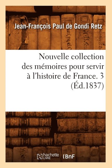 bokomslag Nouvelle Collection Des Mémoires Pour Servir À l'Histoire de France. 3 (Éd.1837)
