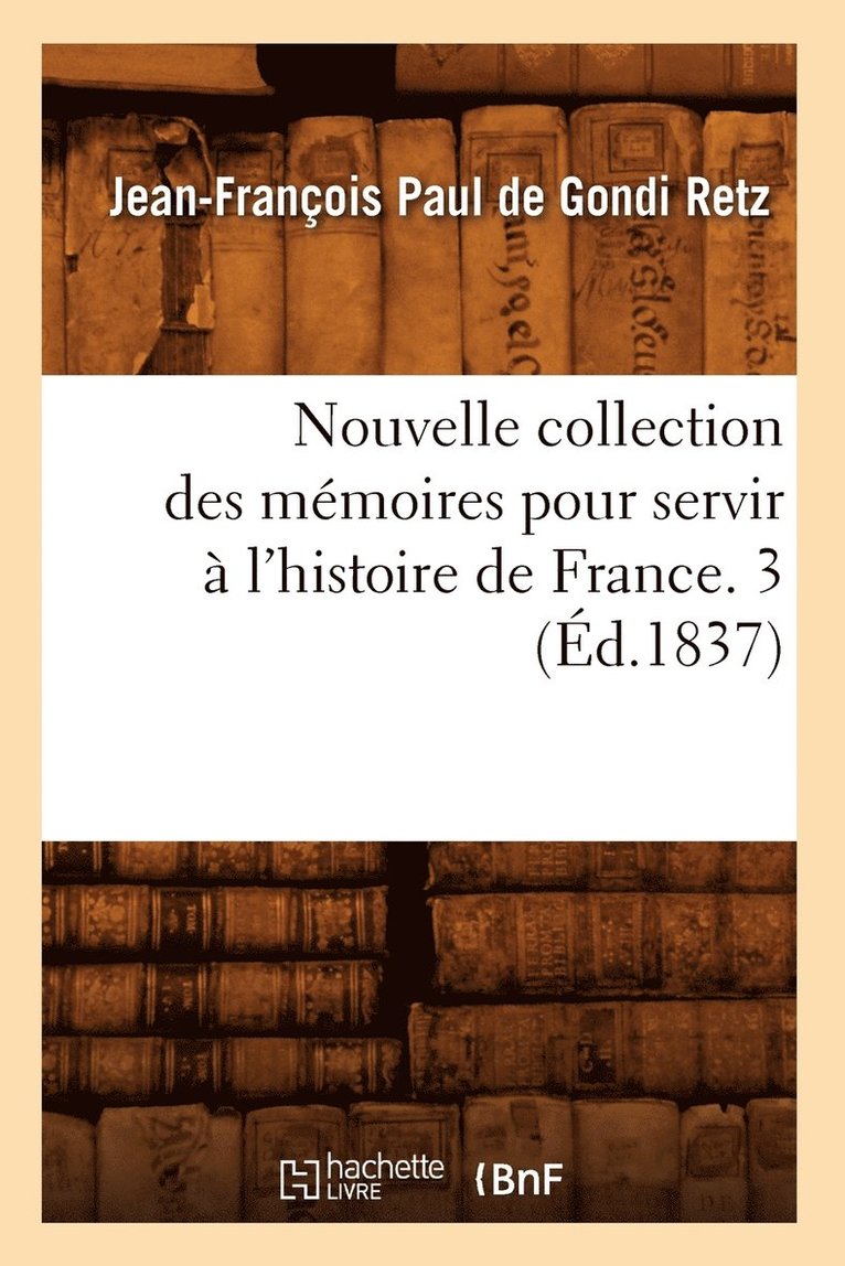 Nouvelle Collection Des Mémoires Pour Servir À l'Histoire de France. 3 (Éd.1837) 1