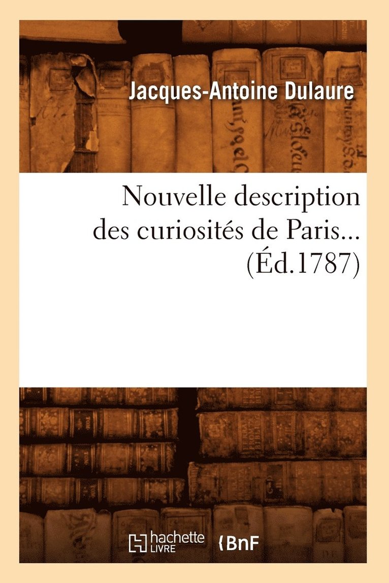 Nouvelle Description Des Curiosits de Paris (d.1787) 1