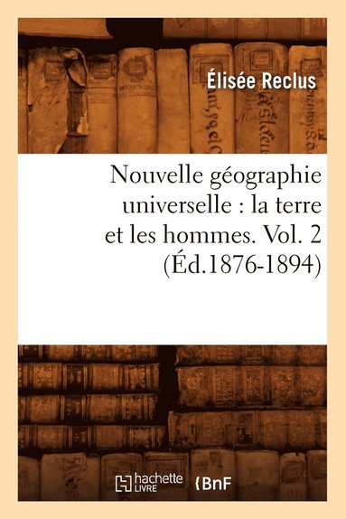 bokomslag Nouvelle Géographie Universelle: La Terre Et Les Hommes. Vol. 2 (Éd.1876-1894)