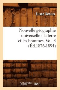 bokomslag Nouvelle Gographie Universelle: La Terre Et Les Hommes. Vol. 3 (d.1876-1894)