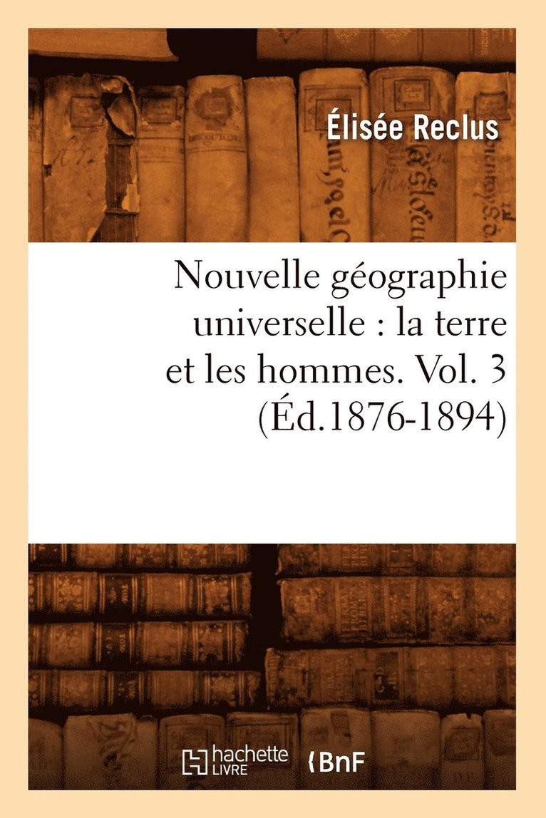Elisée Reclus, RECLUS E - Nouvelle Géographie Universelle: La Terre Et Les Hommes. Vol. 3 (Éd.1876-1894), Häftad