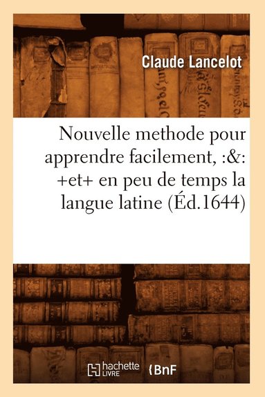 bokomslag Nouvelle Methode Pour Apprendre Facilement, Et En Peu de Temps La Langue Latine (d.1644)