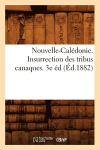 bokomslag Nouvelle-Calédonie. Insurrection Des Tribus Canaques. 3e Éd (Éd.1882)