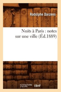 bokomslag Nuits  Paris: Notes Sur Une Ville (d.1889)