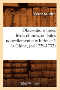 bokomslag Observations Tires Livres Chinois, Ou Faites Nouvellement Aux Indes Et  La Chine, (Ed.1729-1732)
