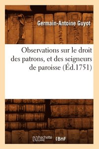 bokomslag Observations Sur Le Droit Des Patrons, Et Des Seigneurs de Paroisse (d.1751)