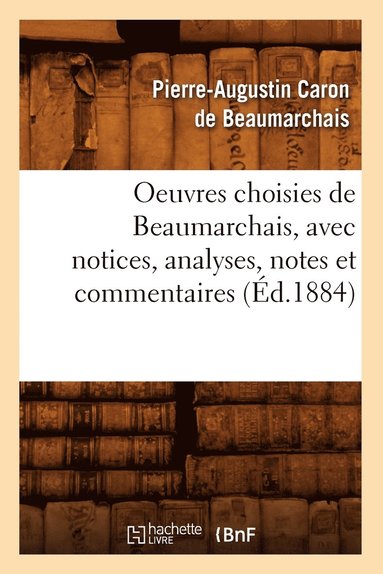 bokomslag Oeuvres Choisies de Beaumarchais, Avec Notices, Analyses, Notes Et Commentaires (Éd.1884)