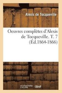 bokomslag Oeuvres Compltes d'Alexis de Tocqueville. T. 7 (d.1864-1866)