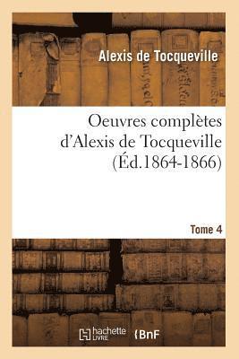 bokomslag Oeuvres Complètes d'Alexis de Tocqueville. Tome 4 (Éd.1864-1866)